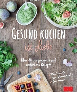 Gesund kochen ist Liebe - mein Buch entsteht